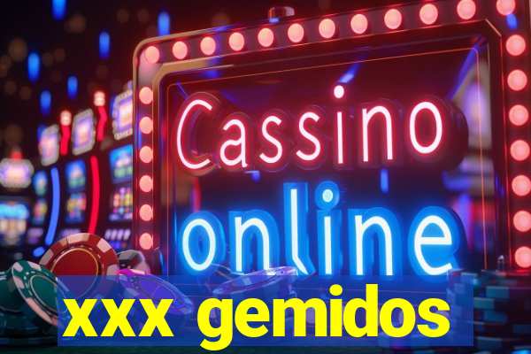 xxx gemidos